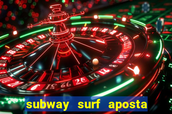 subway surf aposta 1 real